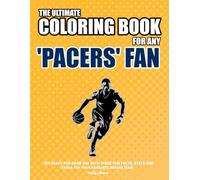 The Ultimate Coloring Book for any Pacers Fan.: Get ready for game day with these fun facts, stats and trivia for your favorite Indiana team.
