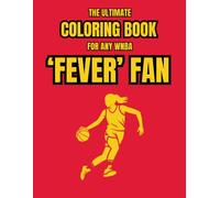 The Ultimate Coloring Book for any WNBA Fever Fan: Get ready for game day with these 30 designs for coloring and fun facts about your favorite Indiana WNBA team. (US Basketball)