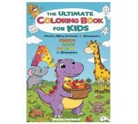 The Ultimate Coloring Book for Kids: Fruits, ABCs, Animals & Dinosaurs