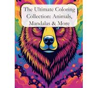 The Ultimate Coloring Collection: Animals, Mandalas & More