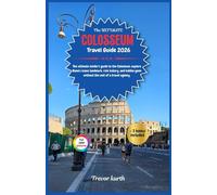 The Ultimate Colosseum Travel Guide 2026: The ultimate insider's guide to the Colosseum; explore Rome's iconic landmark, rich history, and hidden gems without the cost of a travel agency.