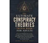 The Ultimate Conspiracy Theories Trivia Book For Adults: A Fun and Challenging Trivia Journey Through Famous Claims, Secret Societies, UFOs, Hidden ... Cover-Ups, and Theories Too Strange to Ignore
