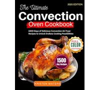 The Ultimate Convection Oven Cookbook.: 1500-Days of Delicious Convection Air Fryer Recipes to Unlock Endless Cooking Possibilities