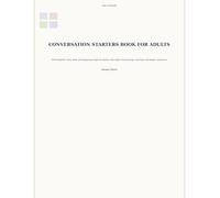 The Ultimate Conversation Starters Book for Adults: 300 Thought-Provoking, Funny, Clean and Engaging Prompts for Parties, Date Nights, Friend Groups, Road Trips and Deeper Connections