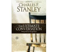 The Ultimate Conversation: Talking with God Through Prayer by Charles F. Stanley (2012-09-04)