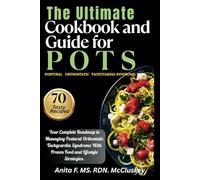 The Ultimate Cookbook and Guide for POTS: Your Complete Remedy to Managing Postural Orthostatic Tachycardia Syndrome With Proven Food and Lifestyle Strategies