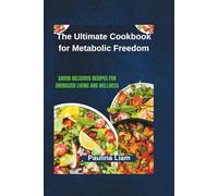 The Ultimate Cookbook for Metabolic Freedom: Savor Delicious Recipes for Energized Living