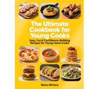 The Ultimate Cookbook for Young Cooks:Easy, Fun & Confidence-Building Recipes for Young Home Cooks