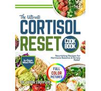 THE ULTIMATE CORTISOL RESET COOKBOOK: Nourishing Recipes for Hormone Balance & Stress Relief