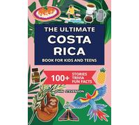 The Ultimate Costa Rica Book For Kids And Teens: 100+ Fun And Educational Stories, Trivia Quizzes, And Fun Facts About Costa Rica