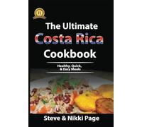 The Ultimate Costa Rica Cookbook: Healthy, Quick, & Easy Meals: 2 - NUOVO