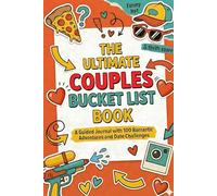 The Ultimate Couples Bucket List Book: A Guided Journal with 100 Romantic Adventures and Date Challenges. The Perfect Anniversary & Valentine’s Day Gift for Him or Her.