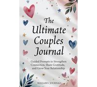 The Ultimate Couples Journal: Guided Prompts to Strengthen Connection, Share Gratitude, and Grow Your Relationship