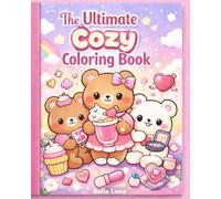 The Ultimate Cozy Coloring Book: A Cute and Relaxing Coloring Book for Teens and Adults Featuring Adorable Bears, Cozy Aesthetic Pages, and Girly Designs