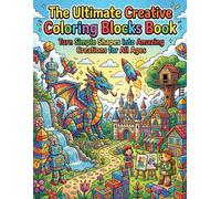 The Ultimate Creative Coloring Blocks Book Turn Simple Shapes into Amazing Creations for All Ages