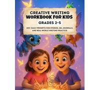The Ultimate Creative Writing Workbook for Kids Grades 2-5: 200+ Daily Prompts for Stories, SEL Journals, and Real-World Writing Practice