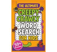 The Ultimate Creepy Crawly Word Search for Kids: A Fun and Educational Activity Book for Clever Kids Ages 8-12 | Puzzles Filled with Beetles, Spiders, and the World's Most Awesome Insects!
