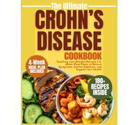 The Ultimate Crohn’s Disease Cookbook: 180+ Soothing, Low-Residue Recipes & 4-Week Meal Plans to Relieve Symptoms, Soothe Digestion, and Support Gut Health