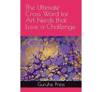 The Ultimate Cross Word for Art Nerds that Love a Challenge: Cross word puzzle with easy to read pring about art, art history,art terms and more. 6x9 ... art lovers, vacation, holidays and relaxation