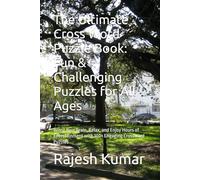 The Ultimate Cross Word Puzzle Book: Fun & Challenging Puzzles for All Ages: Boost Your Brain, Relax, and Enjoy Hours of Entertainment with 100+ Engaging Crossword Puzzles