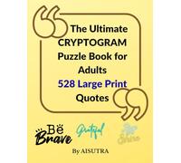 The Ultimate Cryptogram Puzzle Book for Adults: 528 Large Print Quotes to Decode for Relaxation, Focus & Brain Exercise: Crack the Code with Easy, ... | Famous Quotes | Hints & Solutions Included