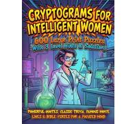 The Ultimate Cryptogram Puzzle Book for Intelligent Women: 600 Large Print Brain Teasers with Powerful Quotes, Classic Trivia, Famous Movie Lines & Bible Verses for a Focused Mind