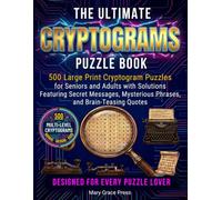 The Ultimate Cryptograms Puzzle Book: 500 Large Print Cryptogram Puzzles for Seniors and Adults with Solutions: Normal, Medium & Hard Levels Featuring ... Mysterious Phrases, and Brain-Teasing Quotes
