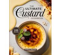 The Ultimate Custard Cookbook: Delicious Homemade Custard Recipes for Every Skill Level