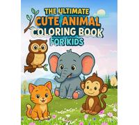 The Ultimate Cute Animal Coloring Book for Kids: Fun and Easy Designs for Kids