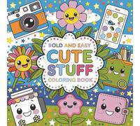 The Ultimate Cute Coloring Adventure: Bold & Easy Cute Stuff Colouring Designs for All Ages: 100 Magical Pages of Adorable Fun to Relax, Spark Creativity, and Brighten Your World