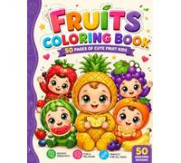 The Ultimate Cute Fruit Kids Coloring Book 50 Adorable Kawaii Fruit Characters for Endless Coloring Fun