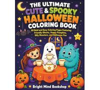 The Ultimate Cute & Spooky Halloween Coloring Book: 50 Bold and Easy Coloring Pages Featuring Friendly Ghosts, Happy Pumpkins, Silly Monsters, and Halloween Fun