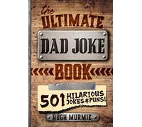 The Ultimate Dad Joke Book: 501 Hilarious Puns, Funny One Liners and Clean Cheesy Dad Jokes for Kids