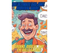 The Ultimate Dad Joke Survival Guide: Groans, Giggles, and Eye Rolls Galore!