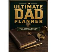 The Ultimate Dad Planner: Family Organizer, Work Goals and Dad Life Tracker