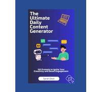 The Ultimate Daily Content Generator: 100 Prompts to Ignite Your Creativity and Boost Engagement