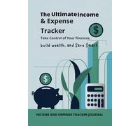 The Ultimate Daily Income & Expense Tracker .: build wealth, and Save Smart. Journal Book