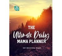 The Ultimate Daily Mama Planner - 6 Months: Cultivate a Loving Legacy