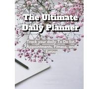 The Ultimate Daily Planner: A 365-Day Productivity & Wellness Tracker to Organize Your Schedule, Track Habits, and Stay Focused
