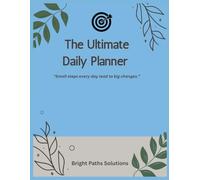 The Ultimate Daily Planner: “Small steps every day lead to big changes.”