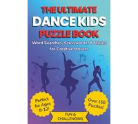 The Ultimate Dance Kids Puzzle Book: Word Searches, Crosswords, & Mazes for Creative Movers: 150+ Puzzles with Easy to Read Print about Dance, ... | Gift for Vacations, Holidays, and Free Time