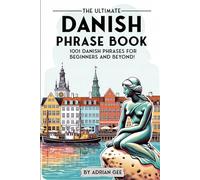 The Ultimate Danish Phrase Book: 1001 Danish Phrases for Beginners and Beyond!