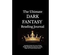The Ultimate DARK FANTASY Reading Journal: Dark Fantasy, Romantasy & Epic Fantasy Book Tracker for Readers Who Love Dangerous Worlds, Dark Magic and Morally Grey Characters