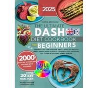 The Ultimate DASH Diet Cookbook for Beginners: 2000 Days of Low-Sodium, Heart-Healthy Recipes. Easy 30-Day Meal Plan to Lower Blood Pressure, Eat Clean & Support Heart Health