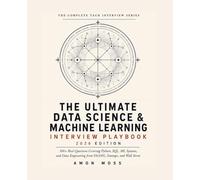 The Ultimate Data Science & Machine Learning Interview Playbook 2026: 300+ Real Questions Covering Python, SQL, ML Systems, and Data Engineering from FAANG, Startups, and Wall Street: 1