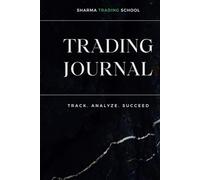 The Ultimate Day Trading Journal: Master Your Trades, Maximize Your Profits: A Powerful Tool to Track Trades, Analyze Strategies, and Build a Profitable Trading Career