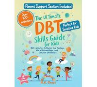 The Ultimate DBT Skills Guide for Kids: 100+ Activities to Master Your Feelings, Win at Friendships, and Conquer Challenges
