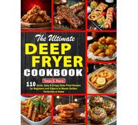 The Ultimate Deep Fryer Cookbook: 110 Quick, Easy & Crispy Deep-Fried Recipes for Beginners and Experts to Master Golden Perfection at Home