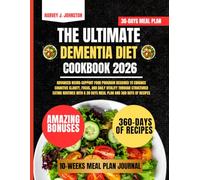 The Ultimate Dementia Diet Cookbook 2026: Advanced neuro-support food program designed to enhance cognitive clarity, focus, and daily vitality through ... a 30 days meal plan and 360 days of recipes