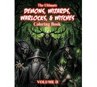The Ultimate Demons, Wizards, Warlocks & Witches Coloring Book Volume 2: Dark Fantasy Creatures for Adults | Gothic Magic, Horror, and Mystical Coloring Pages